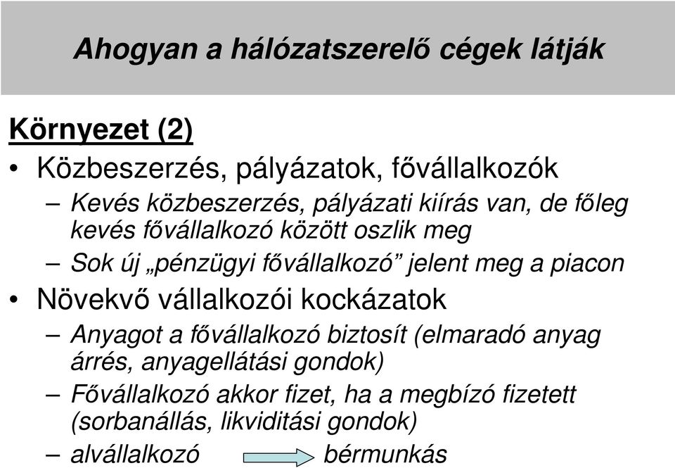 jelent meg a piacon Növekvő vállalkozói kockázatok Anyagot a fővállalkozó biztosít (elmaradó anyag árrés,