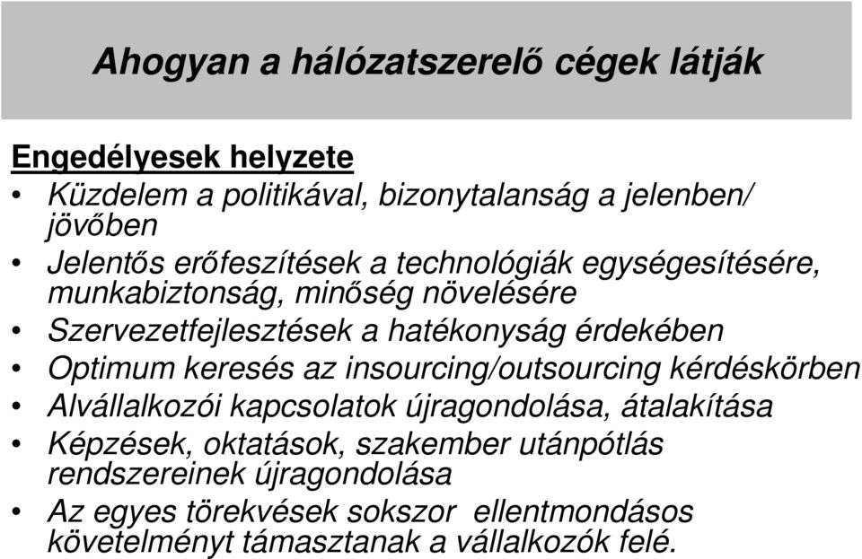 Optimum keresés az insourcing/outsourcing kérdéskörben Alvállalkozói kapcsolatok újragondolása, átalakítása Képzések, oktatások,