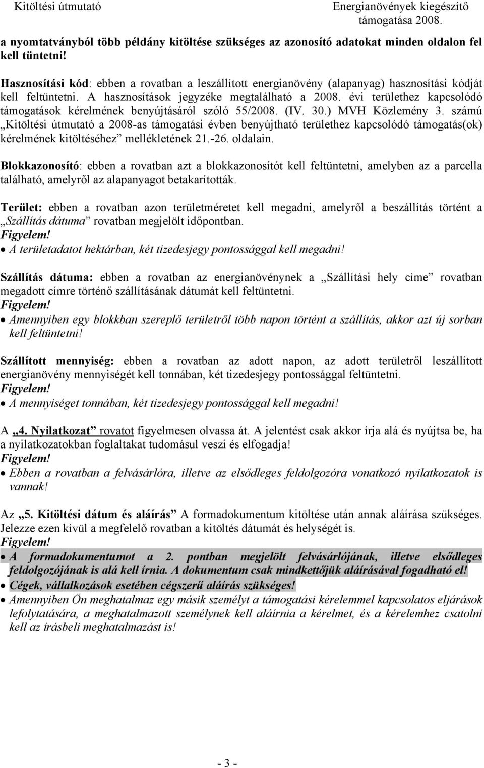 évi területhez kapcsolódó támogatások kérelmének benyújtásáról szóló 55/2008. (IV. 30.) MVH Közlemény 3.