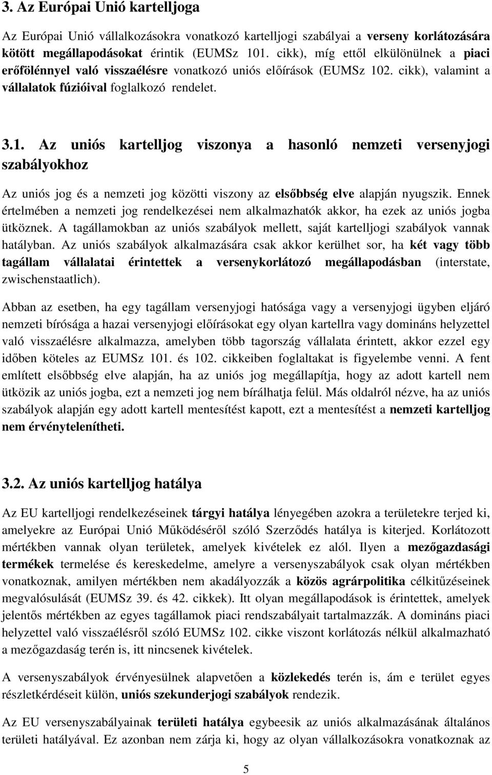 2. cikk), valamint a vállalatok fúzióival foglalkozó rendelet. 3.1.