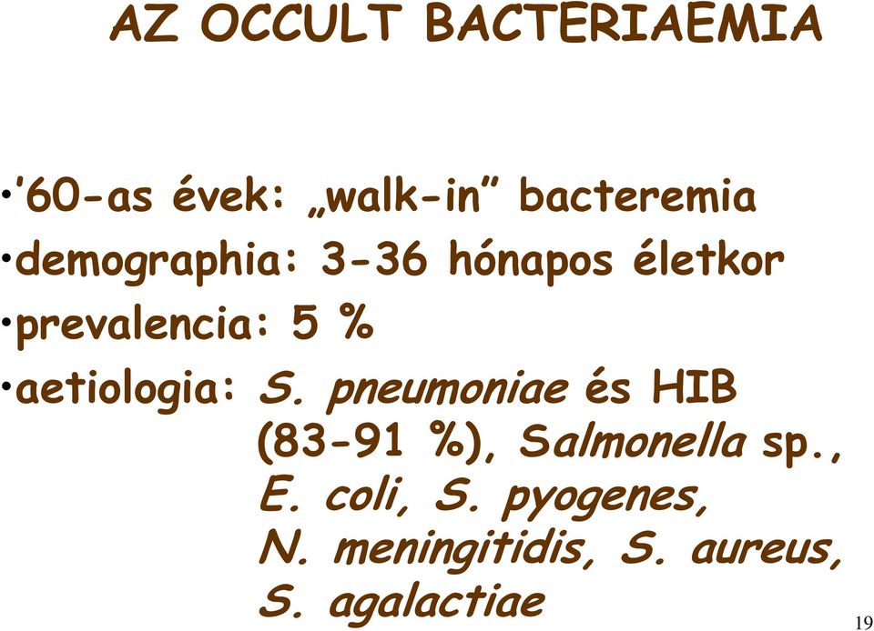 aetiologia: S. pneumoniae és HIB (83-91 %), Salmonella sp.