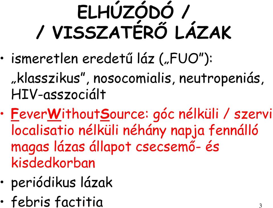 FeverWithoutSource: góc nélküli / szervi localisatio nélküli néhány