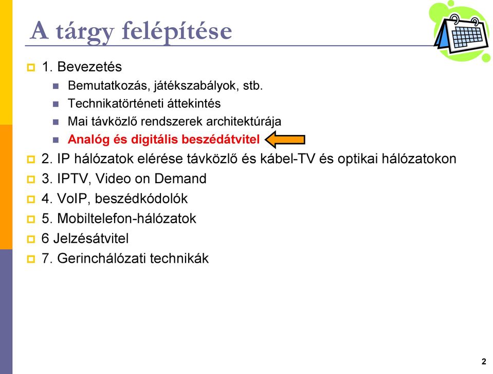 beszédátvitel 2. IP hálózatok elérése távközlő és kábel-tv és optikai hálózatokon 3.