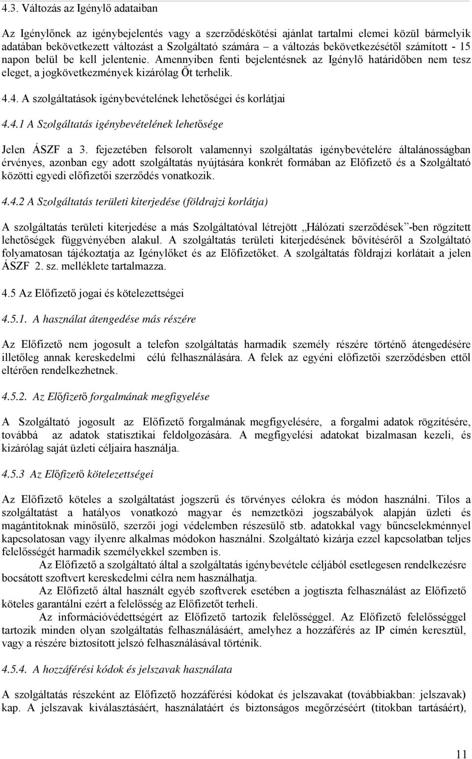 4. A szolgáltatások igénybevételének lehetőségei és korlátjai 4.4.1 A Szolgáltatás igénybevételének lehetősége Jelen ÁSZF a 3.