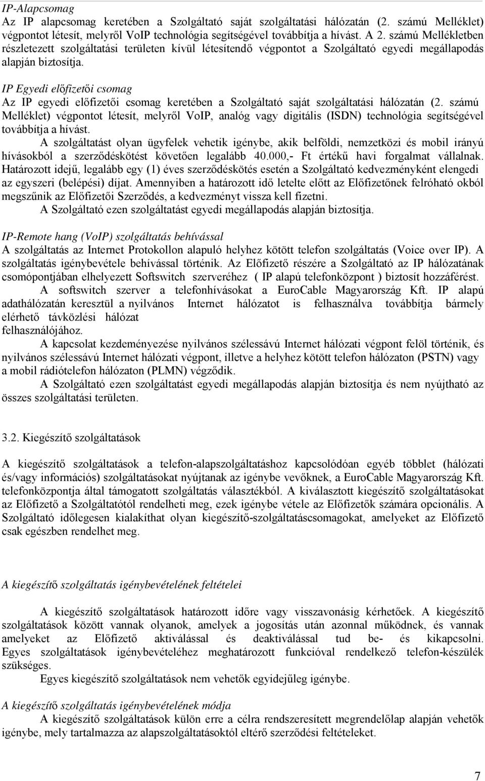 IP Egyedi előfizetői csomag Az IP egyedi előfizetői csomag keretében a Szolgáltató saját szolgáltatási hálózatán (2.
