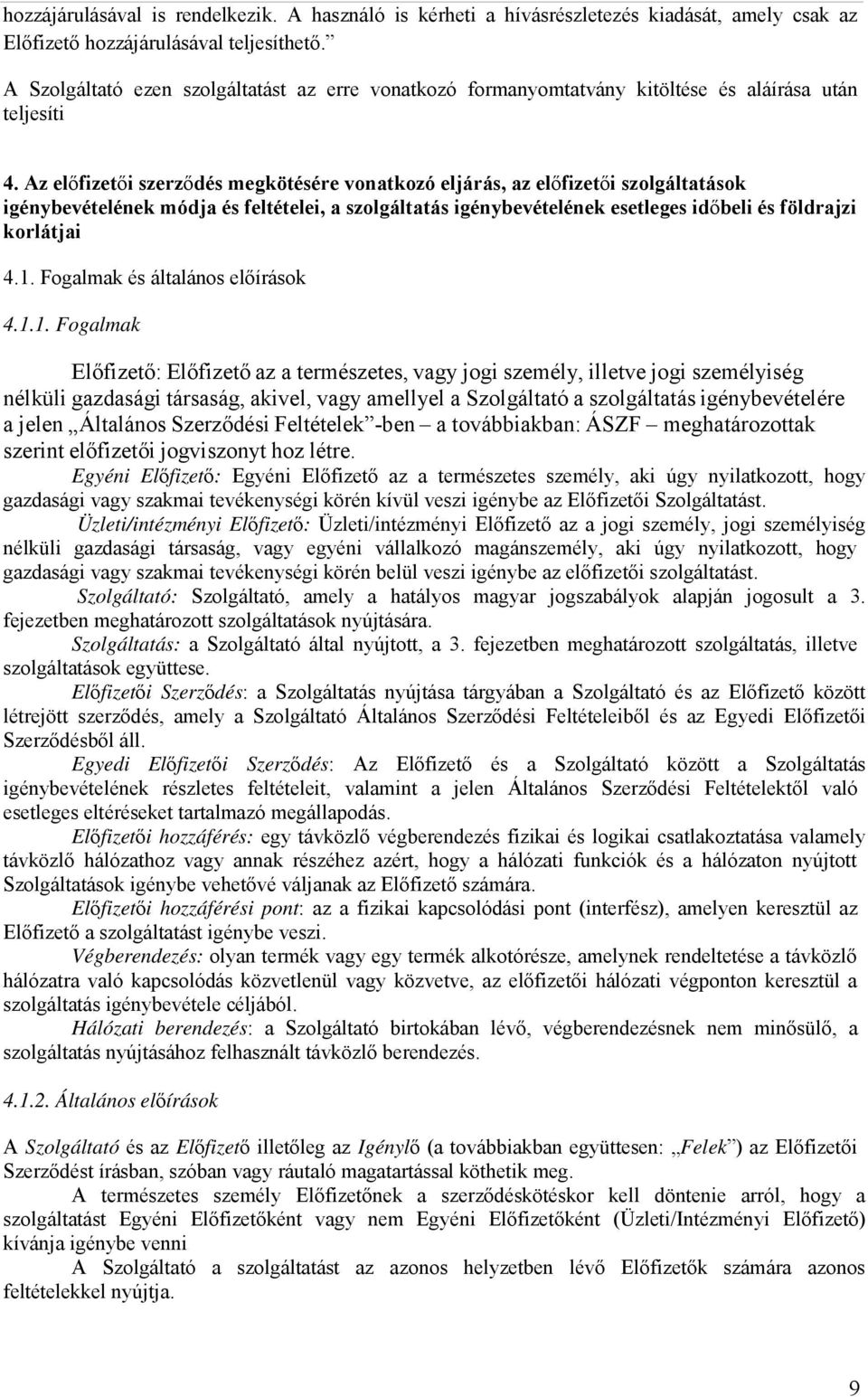 Az előfizetői szerződés megkötésére vonatkozó eljárás, az előfizetői szolgáltatások igénybevételének módja és feltételei, a szolgáltatás igénybevételének esetleges időbeli és földrajzi korlátjai 4.1.