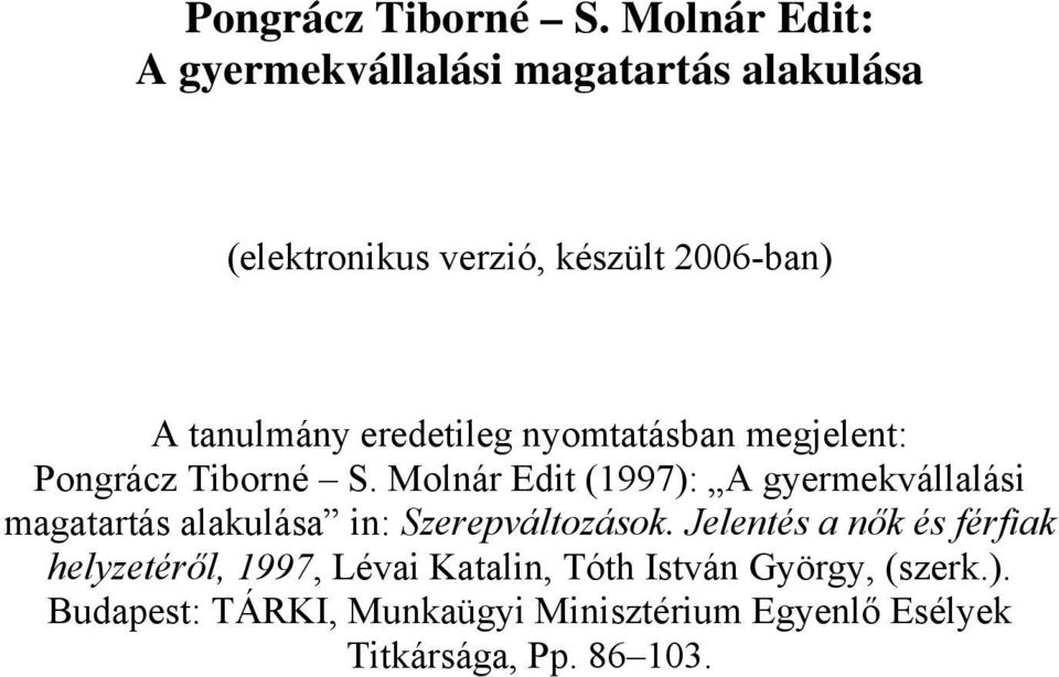 eredetileg nyomtatásban megjelent:  Molnár Edit (1997): A gyermekvállalási magatartás alakulása in: