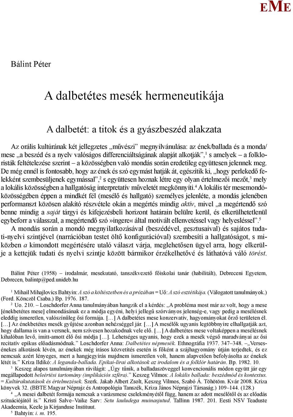 De még ennél is fontosabb, hogy az ének és szó egymást hatják át, egészítik ki, hogy perlekedő felekként szembesüljenek egymással, 2 s együttesen hoznak létre egy olyan értelmezői mezőt, 3 mely a