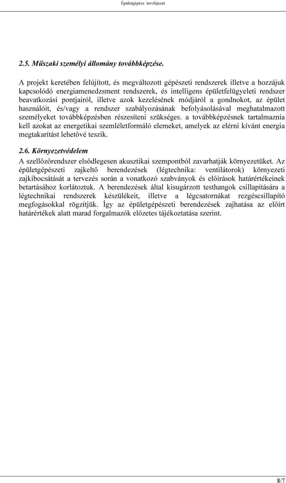 illetve azok kezelésének módjáról a gondnokot, az épület használóit, és/vagy a rendszer szabályozásának befolyásolásával meghatalmazott személyeket továbbképzésben részesíteni szükséges.