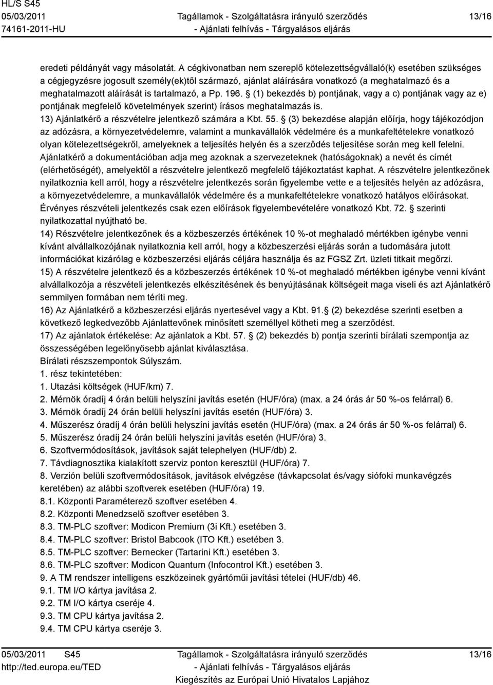 tartalmazó, a Pp. 196. (1) bekezdés b) pontjának, vagy a c) pontjának vagy az e) pontjának megfelelő követelmények szerint) írásos meghatalmazás is.