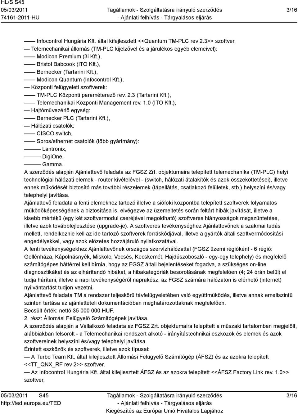 ), Telemechanikai Központi Management rev. 1.0 (ITO Kft.), Hajtóművezérlő egység: Bernecker PLC (Tartarini Kft.