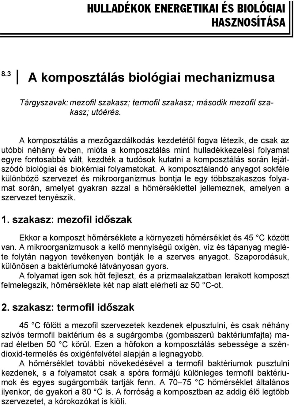 komposztálás során lejátszódó biológiai és biokémiai folyamatokat.