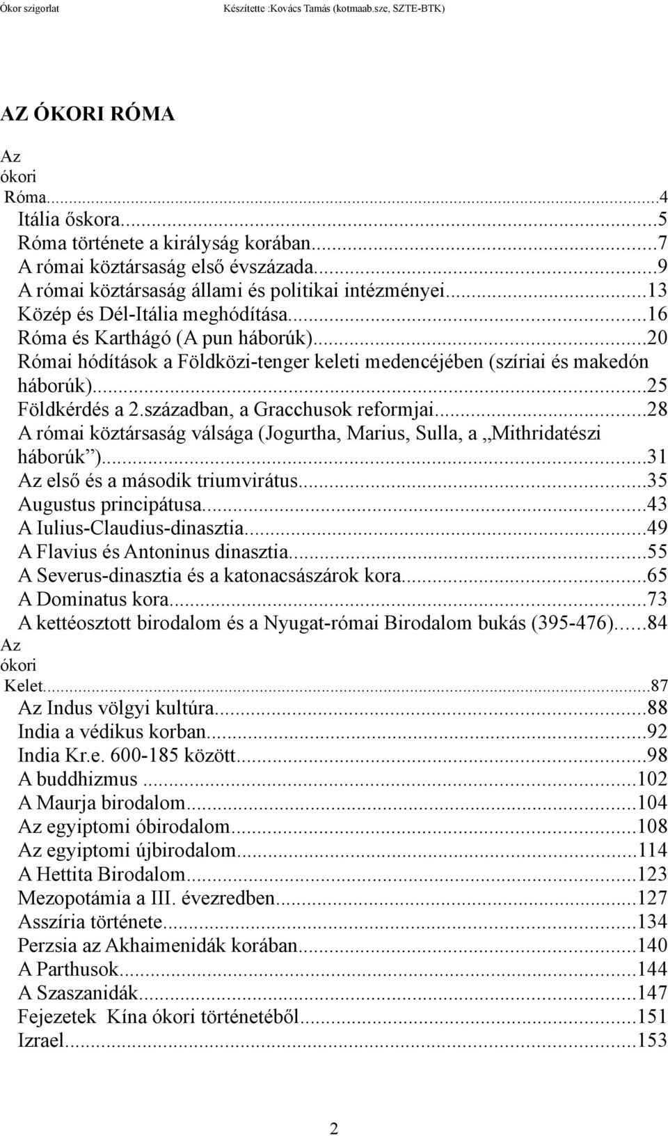 ..20 Római hódítások a Földközi-tenger keleti medencéjében (szíriai és makedón háborúk)...25 Földkérdés a 2.században, a Gracchusok reformjai.