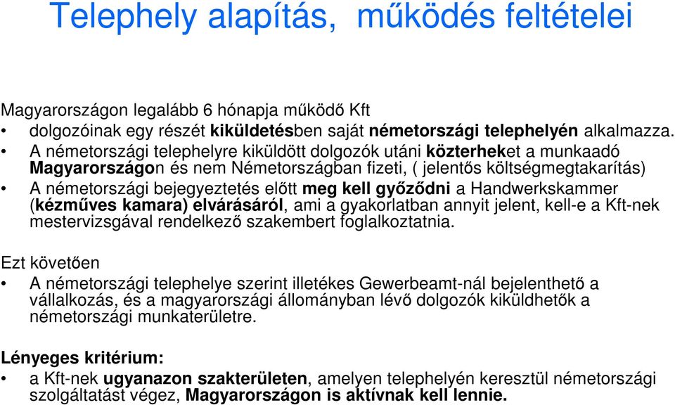 győződni a Handwerkskammer (kézműves kamara) elvárásáról, ami a gyakorlatban annyit jelent, kell-e a Kft-nek mestervizsgával rendelkező szakembert foglalkoztatnia.