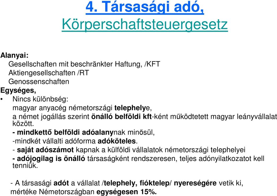 - mindkettő belföldi adóalanynak minősül, -mindkét vállalti adóforma adóköteles.