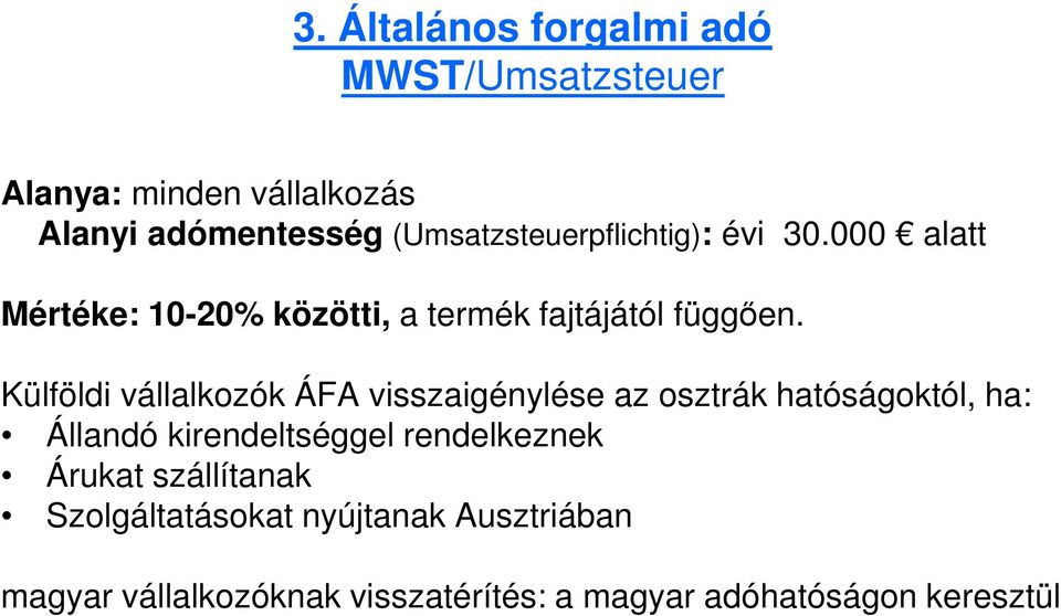 Külföldi vállalkozók ÁFA visszaigénylése az osztrák hatóságoktól, ha: Állandó kirendeltséggel