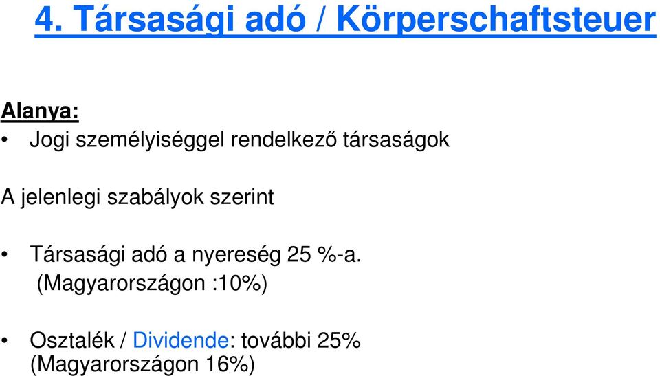 szabályok szerint Társasági adó a nyereség 25 %-a.