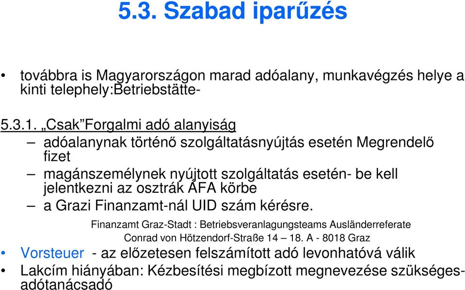 jelentkezni az osztrák ÁFA körbe a Grazi Finanzamt-nál UID szám kérésre.