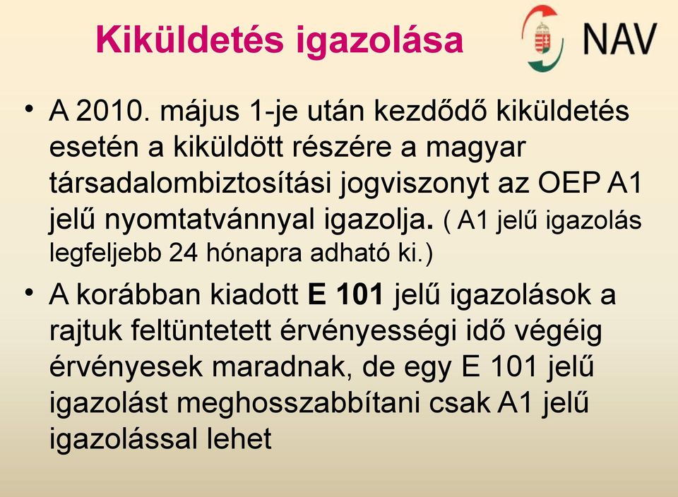 jogviszonyt az OEP A1 jelű nyomtatvánnyal igazolja. ( A1 jelű igazolás legfeljebb 24 hónapra adható ki.