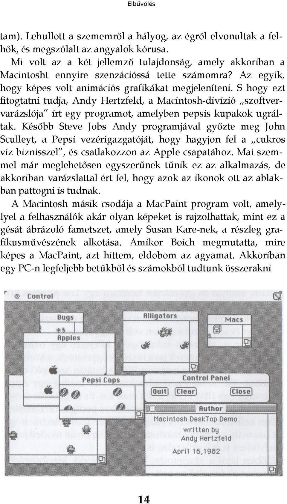 S hogy ezt fitogtatni tudja, Andy Hertzfeld, a Macintosh-divízió szoftvervarázslója írt egy programot, amelyben pepsis kupakok ugráltak.