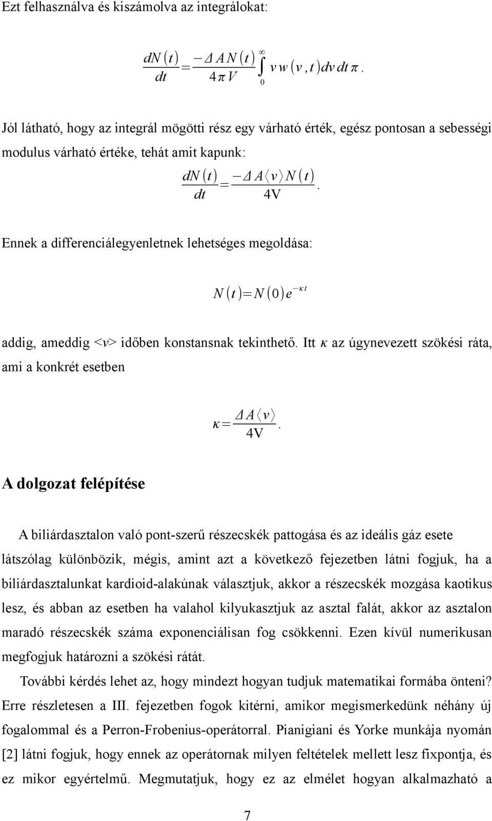 dt 4V Eek a differeciálegyeletek lehetséges megoldása: N (t )=N (0) e κ t addig, ameddig <ν> időbe kostasak tekithető. Itt κ az úgyevezett szökési ráta, ami a kokrét esetbe κ= Δ A ν.