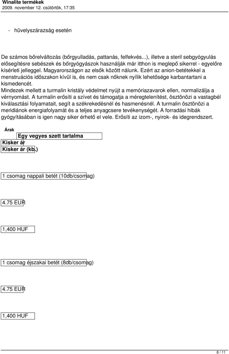 Ezért az anion-betétekkel a menstruációs időszakon kívül is, és nem csak nőknek nyílik lehetősége karbantartani a kismedencét.