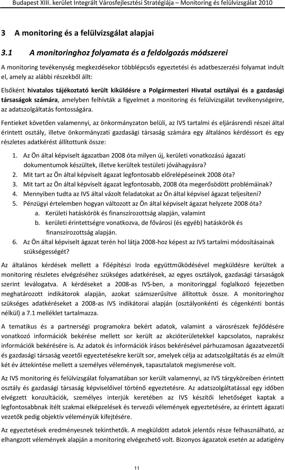 hivatalos tájékoztató került kiküldésre a Polgármesteri Hivatal osztályai és a gazdasági társaságok számára, amelyben felhívták a figyelmet a monitoring és felülvizsgálat tevékenységeire, az