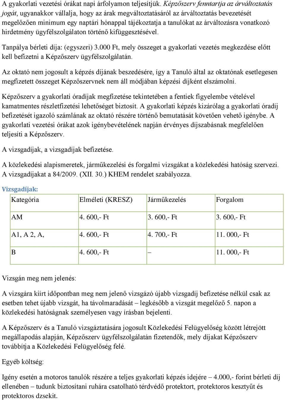 árváltozásra vonatkozó hirdetmény ügyfélszolgálaton történő kifüggesztésével. Tanpálya bérleti díja: (egyszeri) 3.