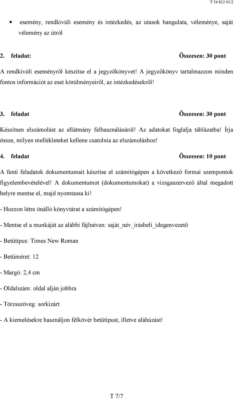 Az adatokat foglalja táblázatba! Írja össze, milyen mellékleteket kellene csatolnia az elszámoláshoz! 4.