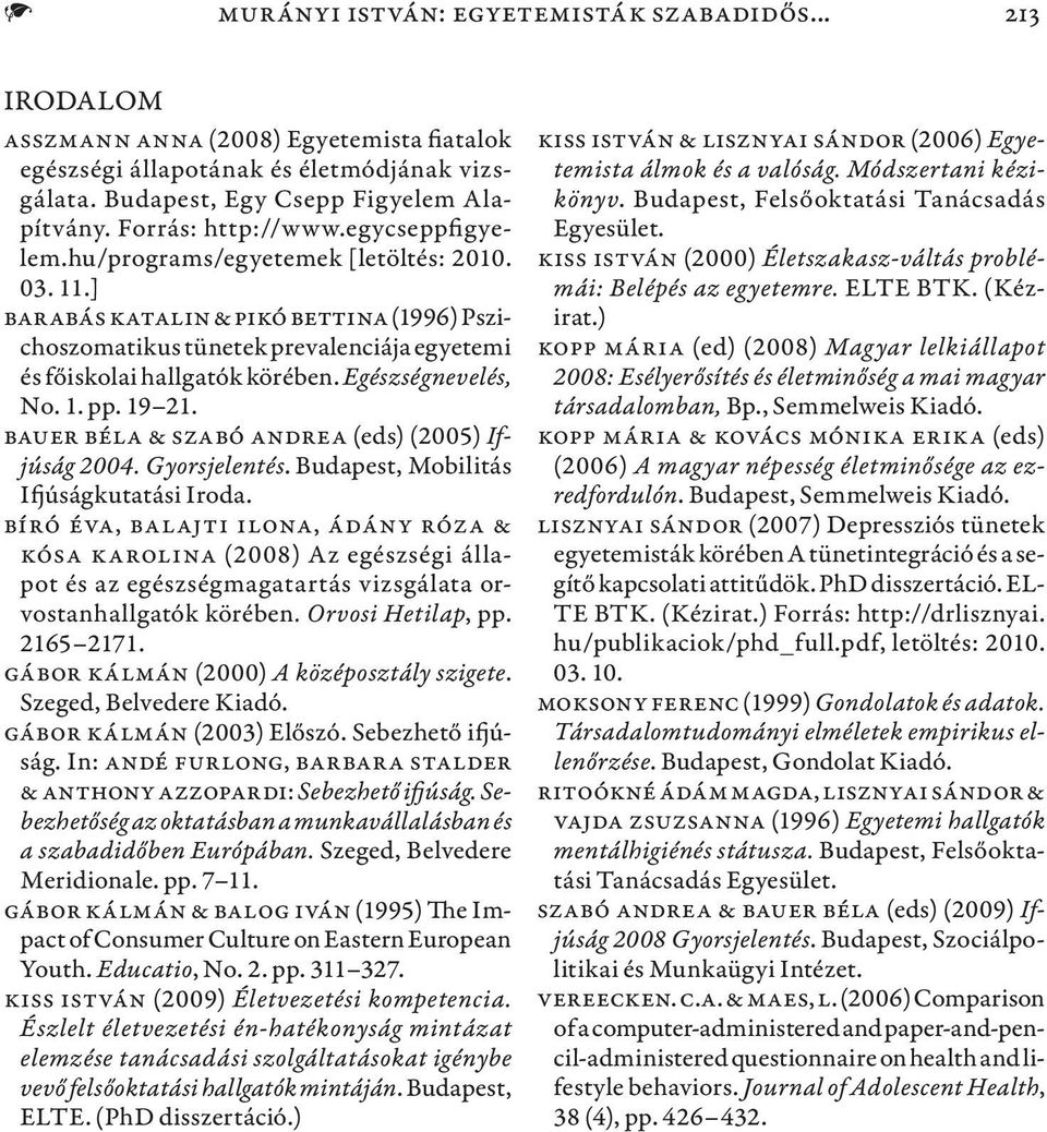 ] Barabás Katalin & Pikó Bettina (1996) Pszichoszomatikus tünetek prevalenciája egyetemi és főiskolai hallgatók körében. Egészségnevelés, No. 1. pp. 19 21.