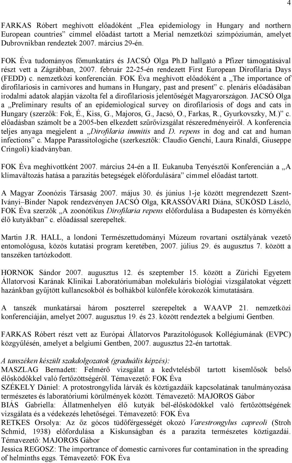 nemzetközi konferencián. FOK Éva meghívott előadóként a The importance of dirofilariosis in carnivores and humans in Hungary, past and present c.