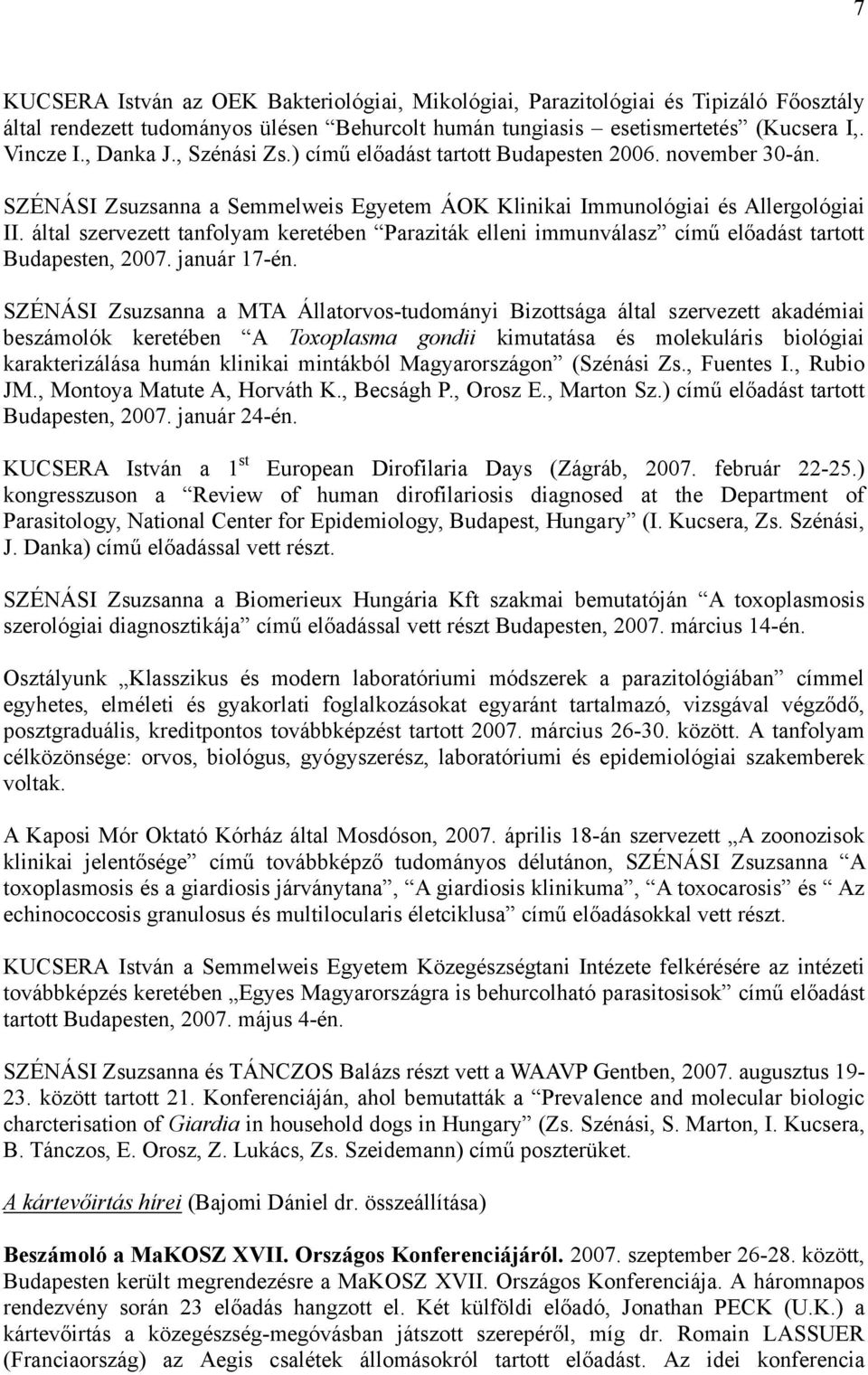 által szervezett tanfolyam keretében Paraziták elleni immunválasz című előadást tartott Budapesten, 2007. január 17-én.