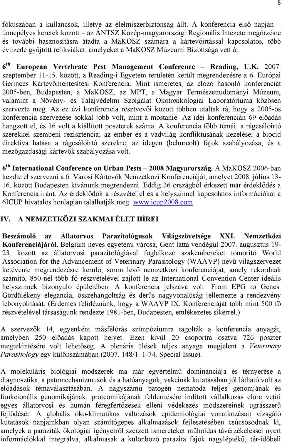 évtizede gyűjtött relikviákat, amelyeket a MaKOSZ Múzeumi Bizottsága vett át. 6 th European Vertebrate Pest Management Conference Reading, U.K. 2007. szeptember 11-15.