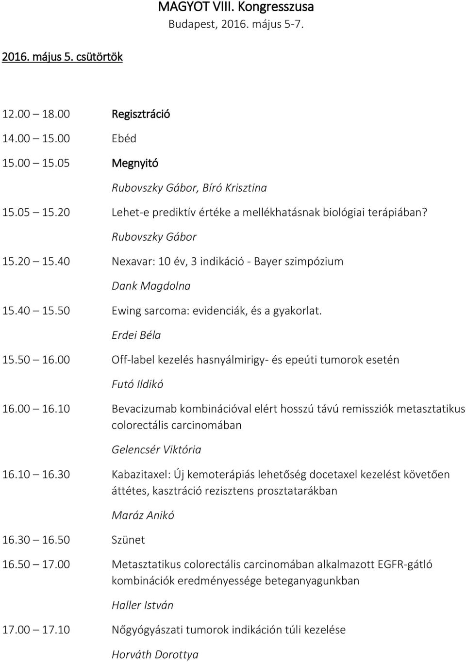 50 Ewing sarcoma: evidenciák, és a gyakorlat. Erdei Béla 15.50 16.00 Off-label kezelés hasnyálmirigy- és epeúti tumorok esetén Futó Ildikó 16.00 16.