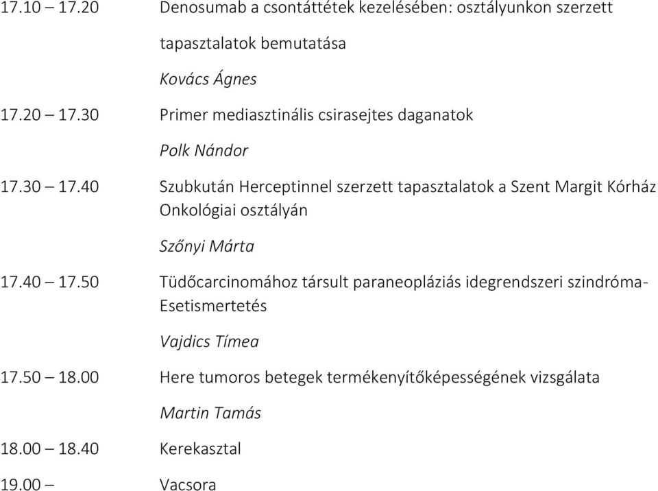 40 Szubkután Herceptinnel szerzett tapasztalatok a Szent Margit Kórház Onkológiai osztályán Szőnyi Márta 17.40 17.