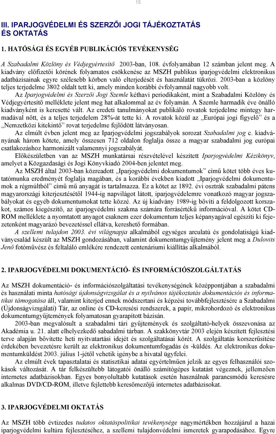 2003-ban a közlöny teljes terjedelme 3802 oldalt tett ki, amely minden korábbi évfolyamnál nagyobb volt.