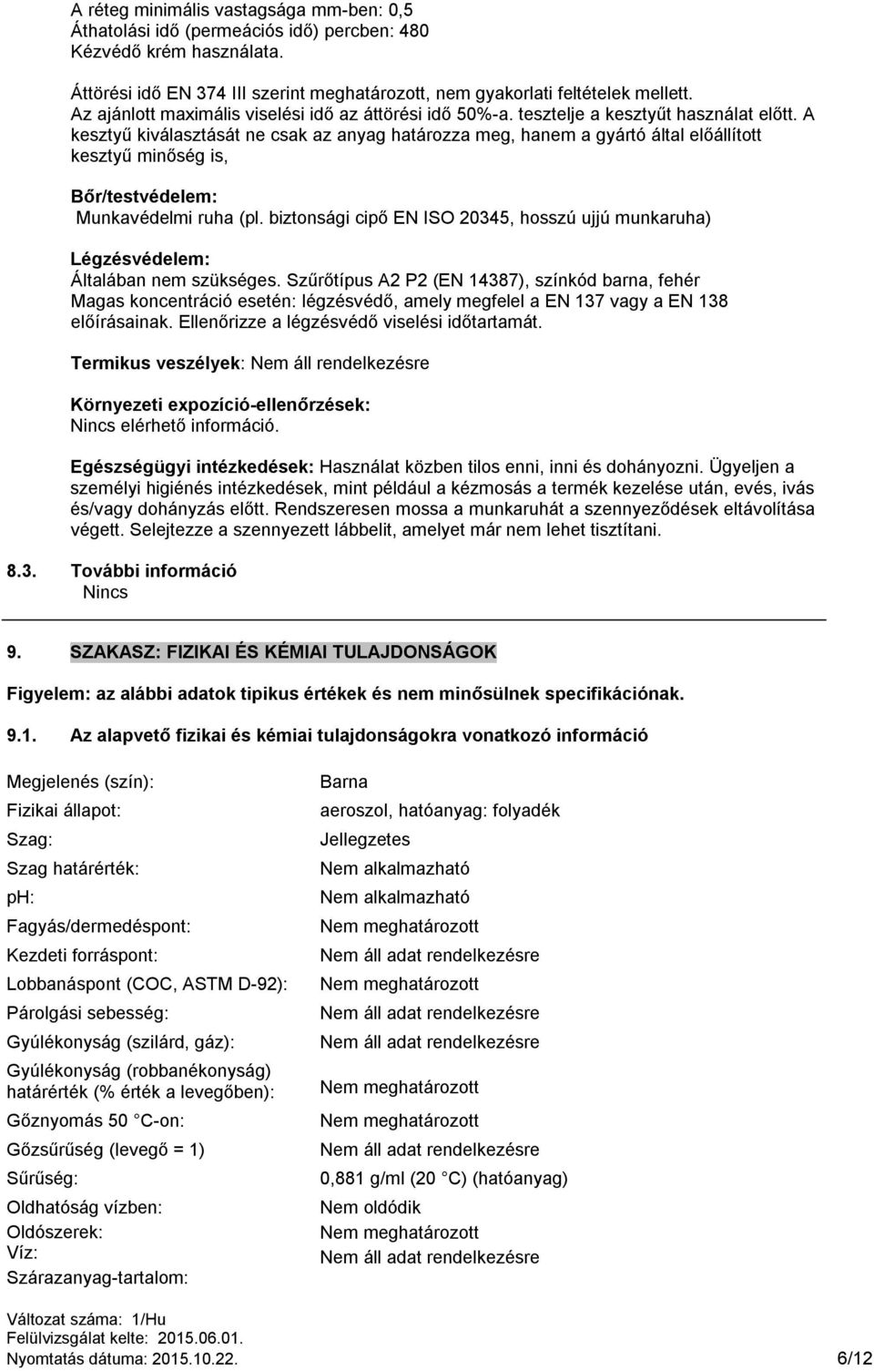 A kesztyű kiválasztását ne csak az anyag határozza meg, hanem a gyártó által előállított kesztyű minőség is, Bőr/testvédelem: Munkavédelmi ruha (pl.