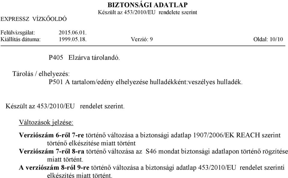 Változások jelzése: Verziószám 6-rıl 7-re történı változása a biztonsági adatlap 1907/2006/EK REACH szerint történı elkészítése miatt történt