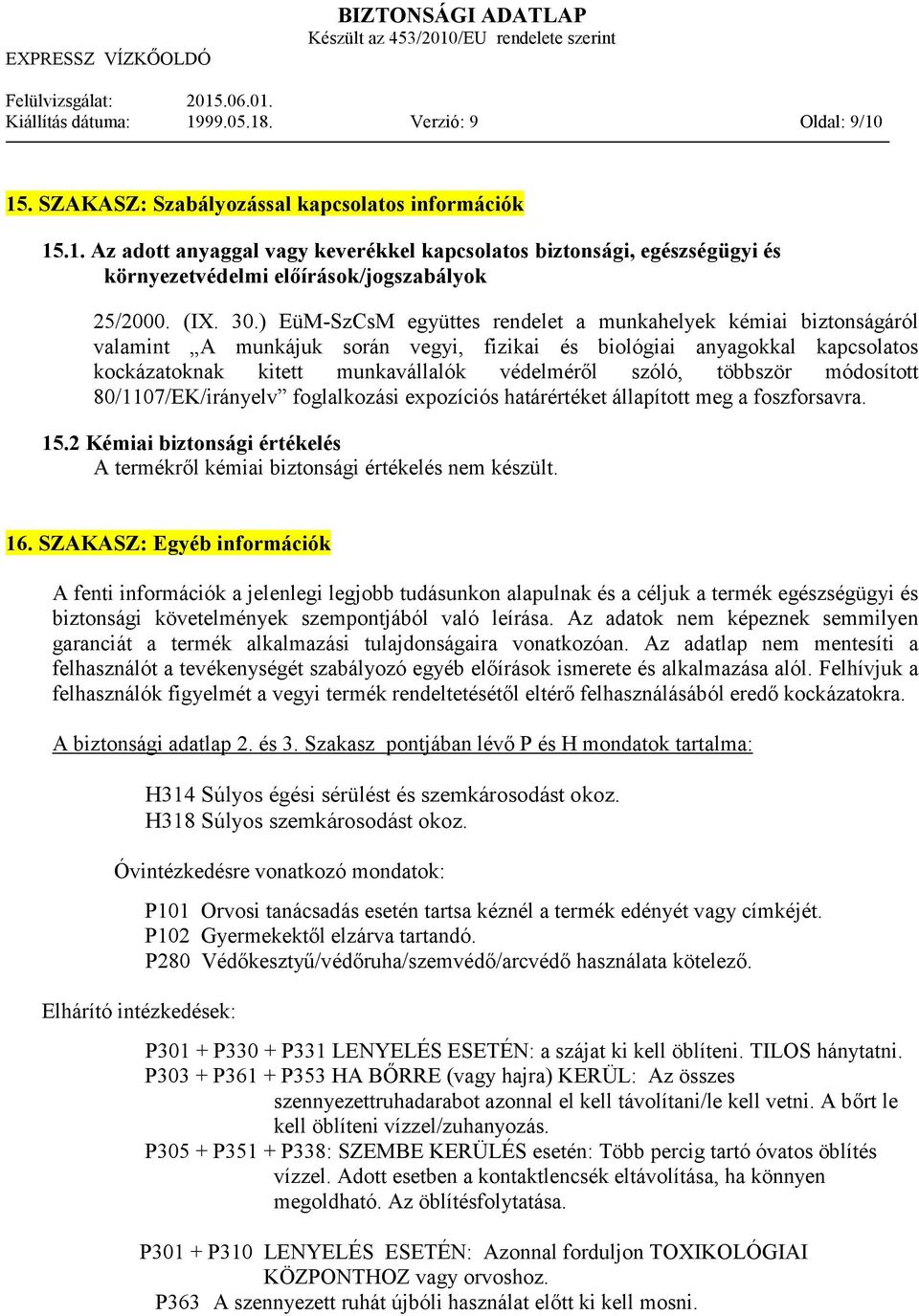 ) EüM-SzCsM együttes rendelet a munkahelyek kémiai biztonságáról valamint A munkájuk során vegyi, fizikai és biológiai anyagokkal kapcsolatos kockázatoknak kitett munkavállalók védelmérıl szóló,