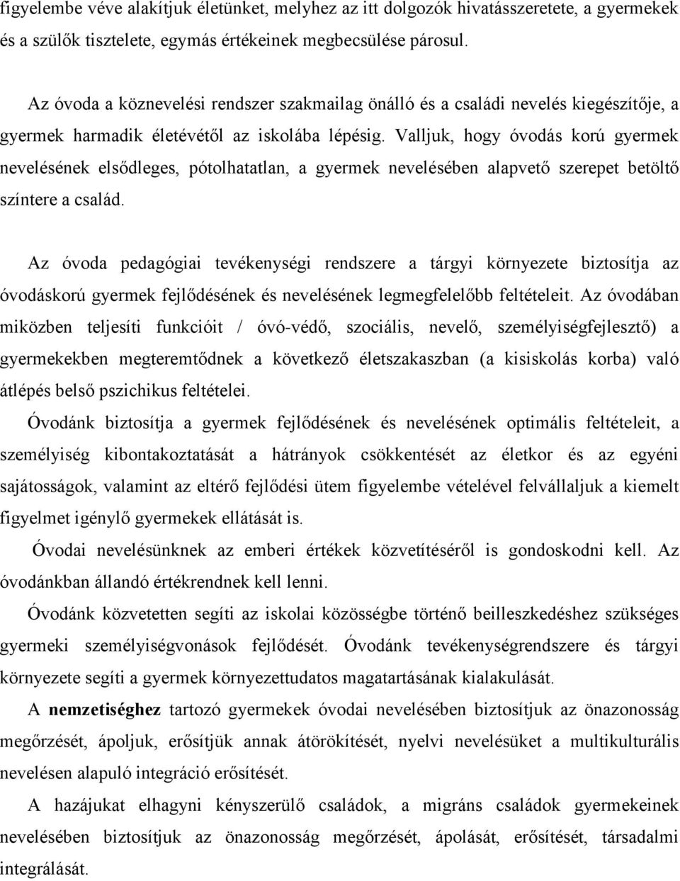 Valljuk, hogy óvodás korú gyermek nevelésének elsődleges, pótolhatatlan, a gyermek nevelésében alapvető szerepet betöltő színtere a család.