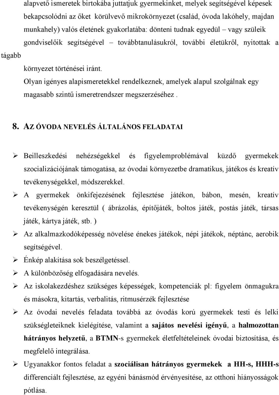 Olyan igényes alapismeretekkel rendelkeznek, amelyek alapul szolgálnak egy magasabb szintű ismeretrendszer megszerzéséhez. 8.