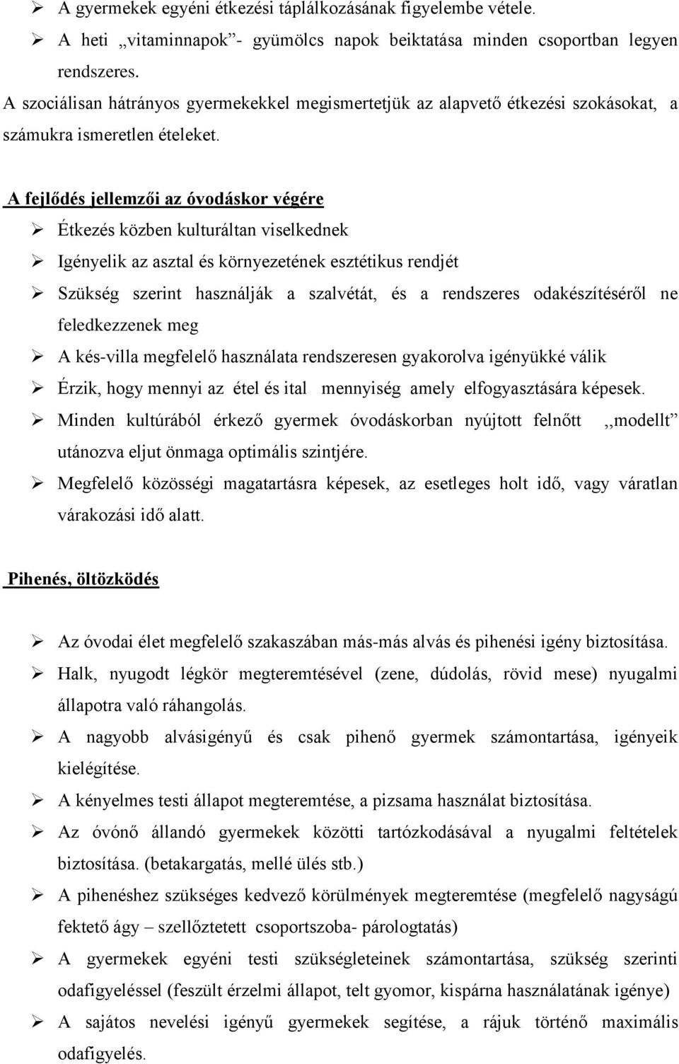 A fejlődés jellemzői az óvodáskor végére Étkezés közben kulturáltan viselkednek Igényelik az asztal és környezetének esztétikus rendjét Szükség szerint használják a szalvétát, és a rendszeres