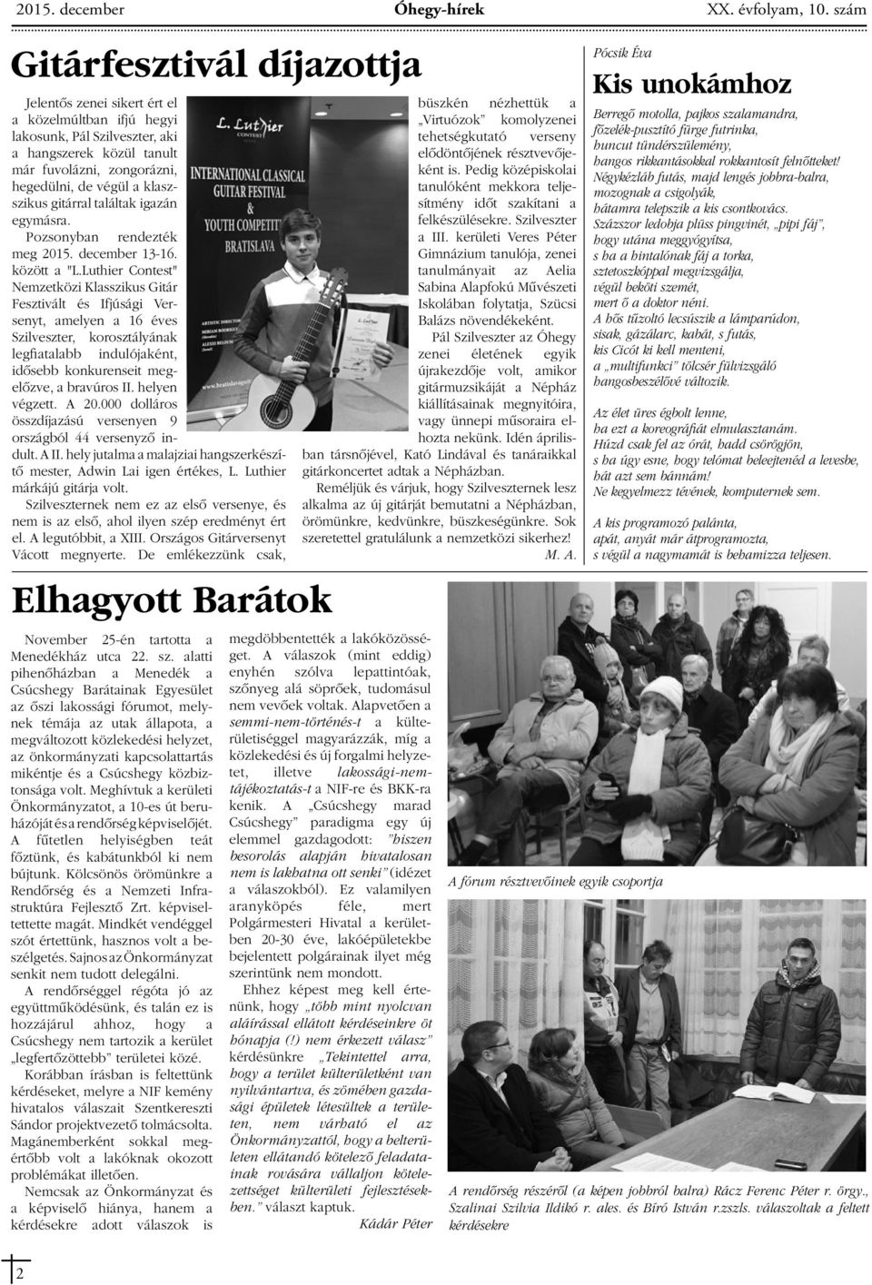 klaszszikus gitárral találtak igazán egymásra. Pozsonyban rendezték meg 2015. december 13-16. között a "L.