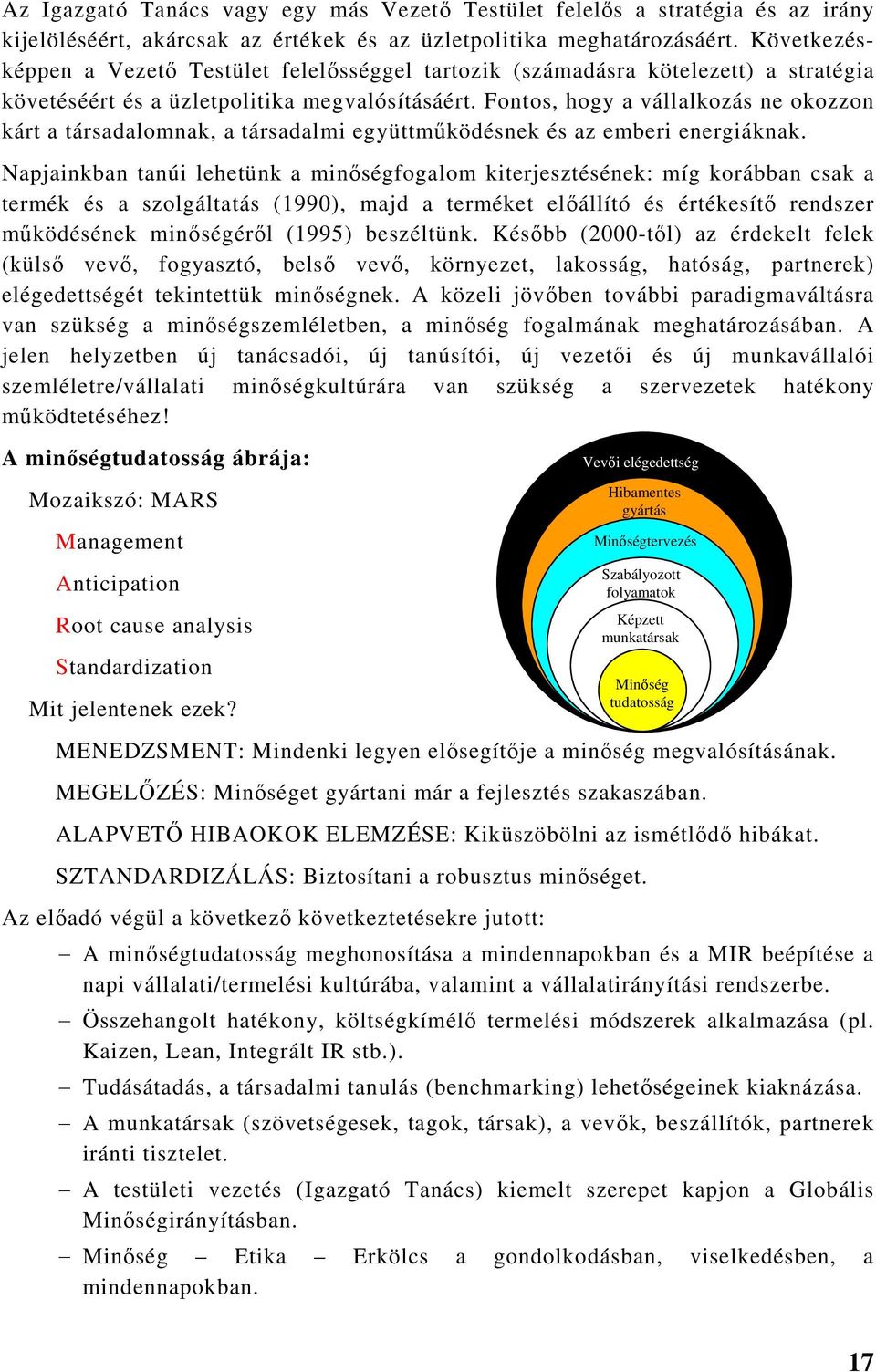 Fontos, hogy a vállalkozás ne okozzon kárt a társadalomnak, a társadalmi együttműködésnek és az emberi energiáknak.