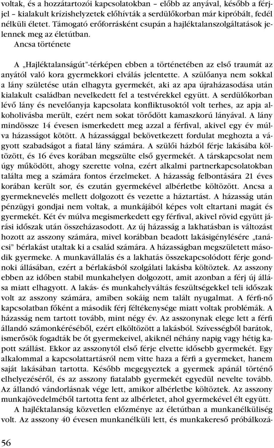 Ancsa története A Hajléktalanságút -térképen ebben a történetében az elsô traumát az anyától való kora gyermekkori elválás jelentette.