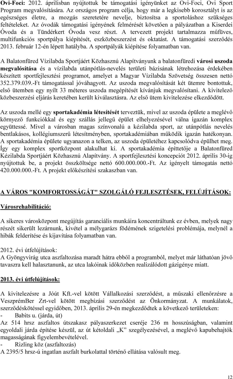 Az óvodák támogatási igényének felmérését követően a pályázatban a Kiserdei Óvoda és a Tündérkert Óvoda vesz részt.