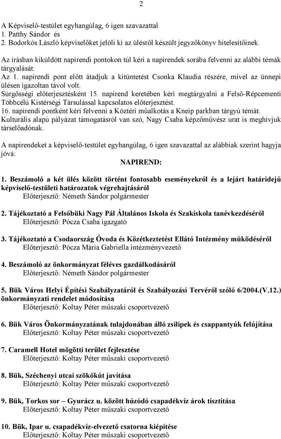 napirendi pont előtt átadjuk a kitüntetést Csonka Klaudia részére, mivel az ünnepi ülésen igazoltan távol volt. Sürgősségi előterjesztésként 15.