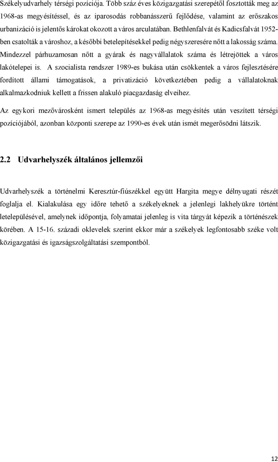 arculatában. Bethlenfalvát és Kadicsfalvát 1952- ben csatolták a városhoz, a későbbi betelepítésekkel pedig négyszeresére nőtt a lakosság száma.