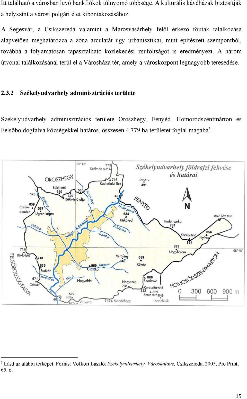 tapasztalható közlekedési zsúfoltságot is eredményezi. A három útvonal találkozásánál terül el a Városháza tér, amely a városközpont legnagyobb teresedése. 2.3.