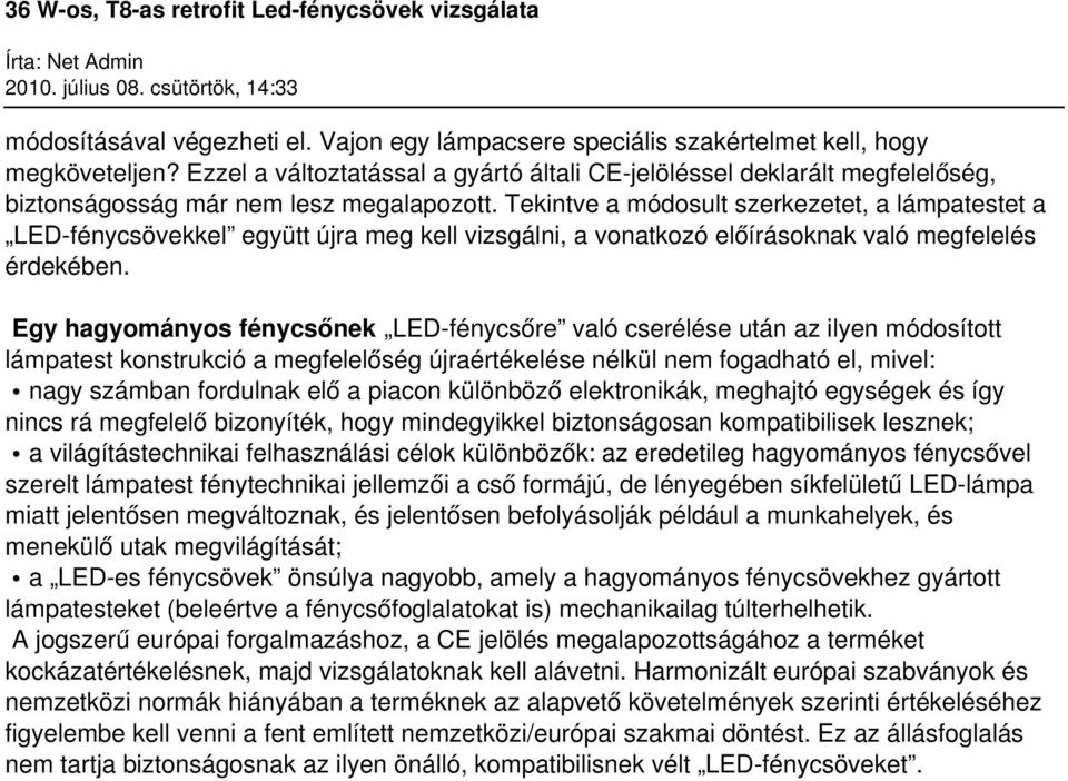 Tekintve a módosult szerkezetet, a lámpatestet a LED-fénycsövekkel együtt újra meg kell vizsgálni, a vonatkozó előírásoknak való megfelelés érdekében.